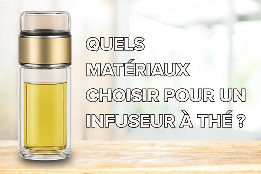 Quels matériaux choisir pour un infuseur à thé ?